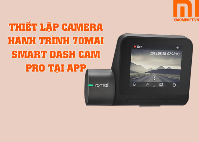 Hướng Dẫn Kết Nối Camera Hành Trình Xiaomi 70mai Pro Với App