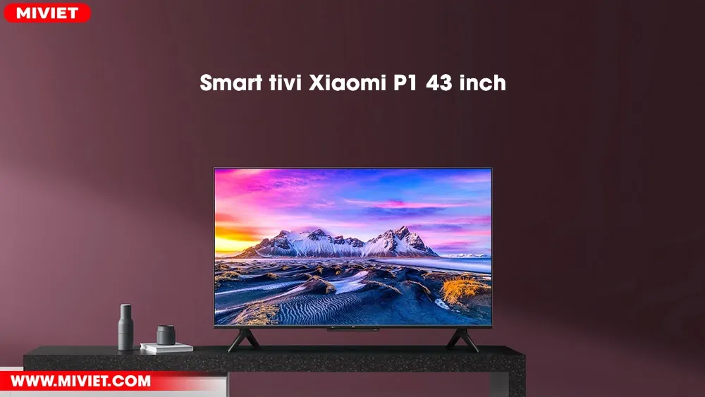 Smart tivi Xiaomi P1 43 inch